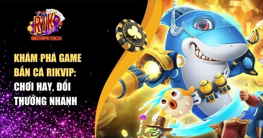 bắn cá Rikvip